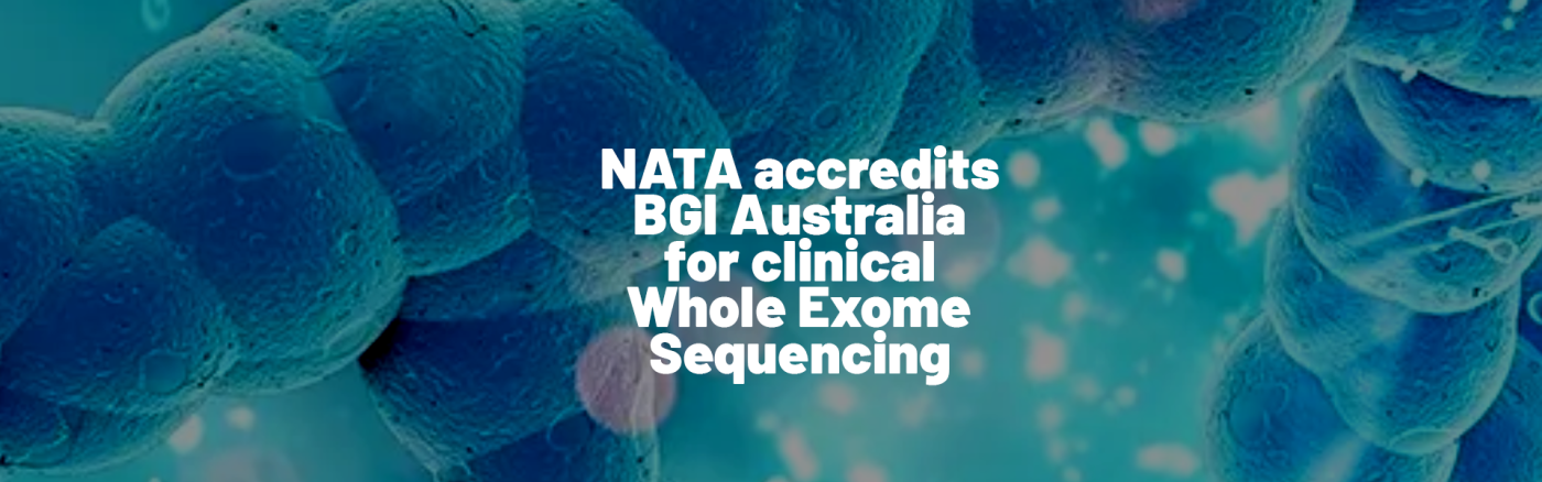 NATA accredits BGI Australia for clinical Whole Exome Sequencing
