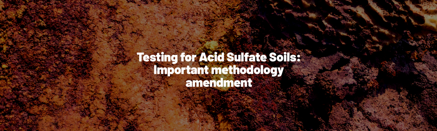 Testing for Acid Sulfate Soils – methodology amendment for accredited facilities